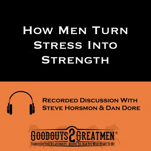 How Men Turn Stress Into Strength