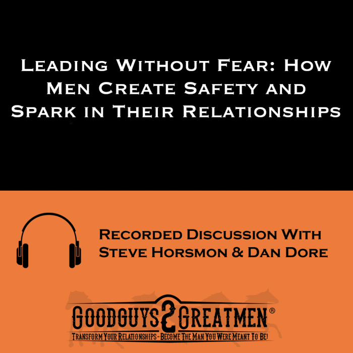 Leading Without Fear: How Men Create Safety and Spark in Their Relationships