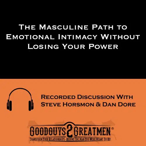 The Masculine Path to Emotional Intimacy Without Losing Your Power