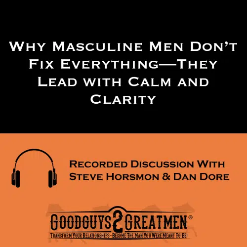 Why Masculine Men Don’t Fix Everything—They Lead with Calm and Clarity