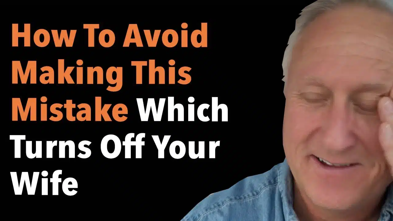 How To Avoid Making This Mistake Which Turns Off Your Wife